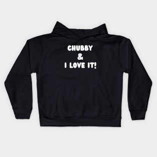 Chubby and I love it- a body positivity design Kids Hoodie